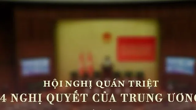 HỘI NGHỊ QUÁN TRIỆT 4 NGHỊ QUYẾT CỦA TRUNG ƯƠNG (CÁC NGHỊ QUYẾT SỐ 59, 70, 71 VÀ 72)